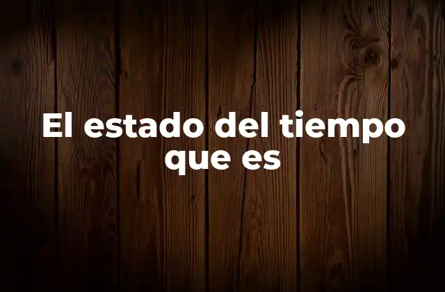 El Estado Del Tiempo que es