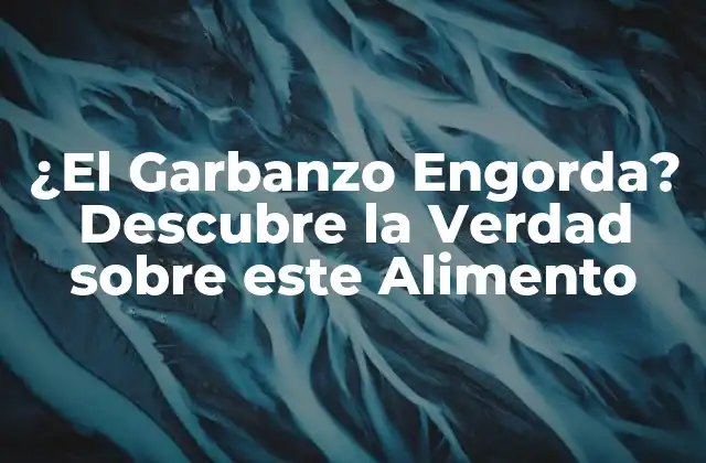 ¿el Garbanzo Engorda? Descubre la Verdad sobre Este Alimento