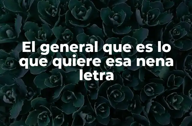 El General que es Lo que Quiere Esa Nena Letra