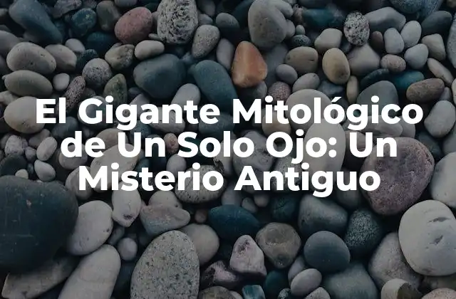 El Gigante Mitológico de un Solo Ojo: un Misterio Antiguo