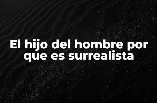 El Hijo Del Hombre por que es Surrealista