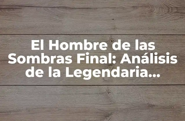 El Hombre de las Sombras Final: Análisis de la Legendaria Película de 1996