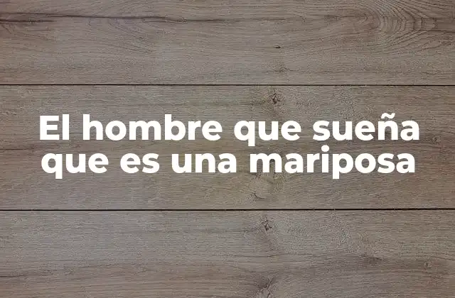 El Hombre que Sueña que es una Mariposa