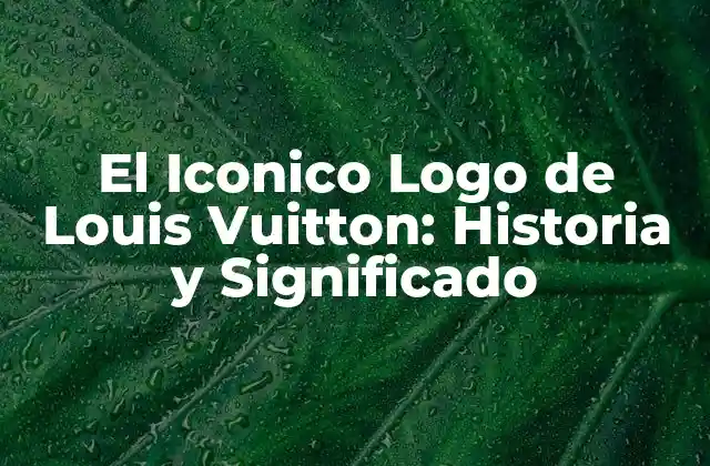 El Iconico Logo de Louis Vuitton: Historia y Significado