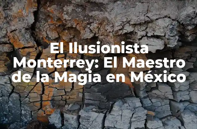El Ilusionista Monterrey: el Maestro de la Magia en México
