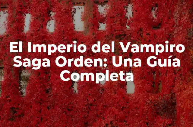 El Imperio Del Vampiro Saga Orden: una Guía Completa 2 ¿Quiénes son los personajes principales de El Imperio del Vampiro?