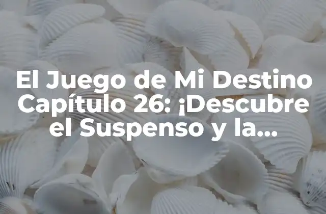 El Juego de Mi Destino Capítulo 26: ¡descubre el Suspenso y la Emoción!