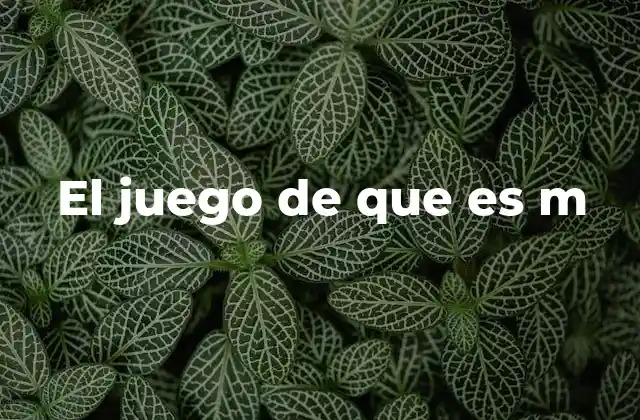 El Juego de que es M