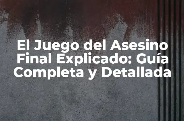 El Juego Del Asesino Final Explicado: Guía Completa y Detallada