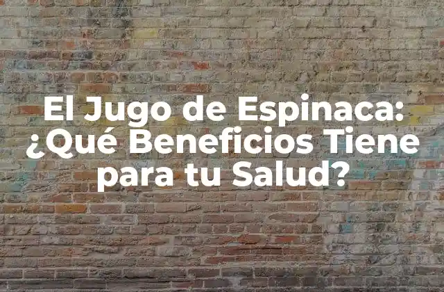 El Jugo de Espinaca: ¿qué Beneficios Tiene para Tu Salud?
