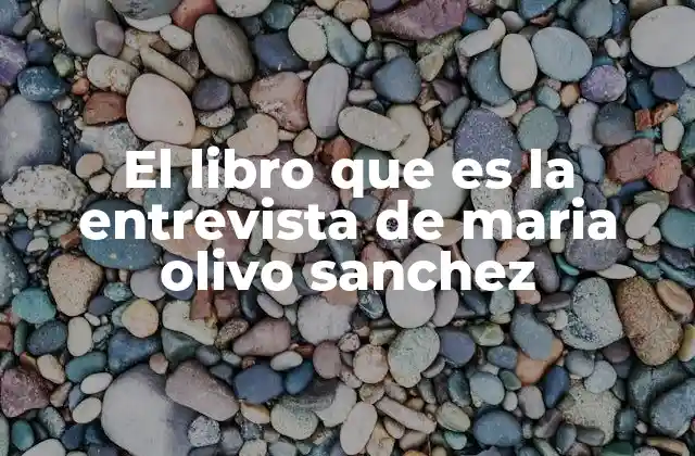 El Libro que es la Entrevista de Maria Olivo Sanchez