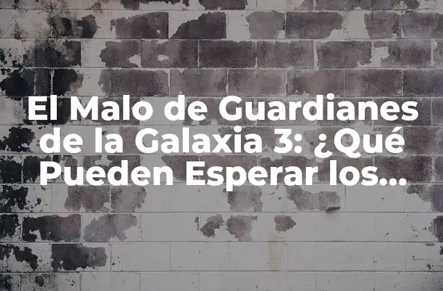 El Malo de Guardianes de la Galaxia 3: ¿qué Pueden Esperar los Fanáticos?