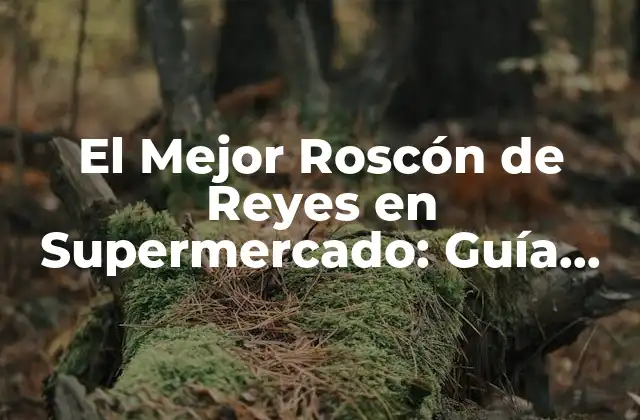 El Mejor Roscón de Reyes en Supermercado: Guía Completa