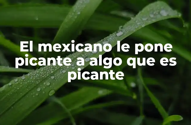 El Mexicano Le Pone Picante a Algo que es Picante