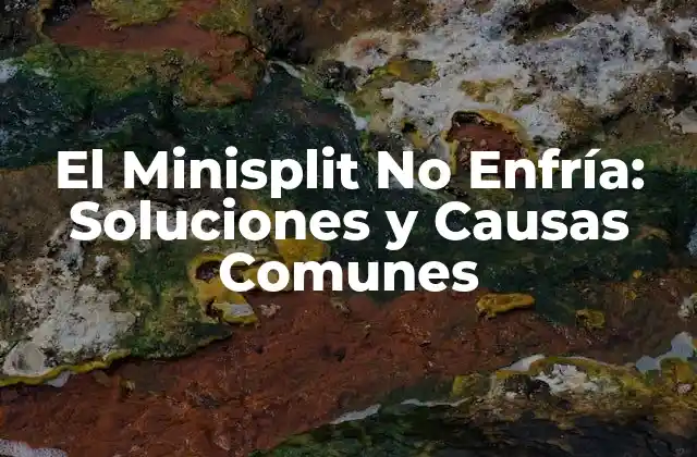 ¿Por Qué El Minisplit No Enfría?