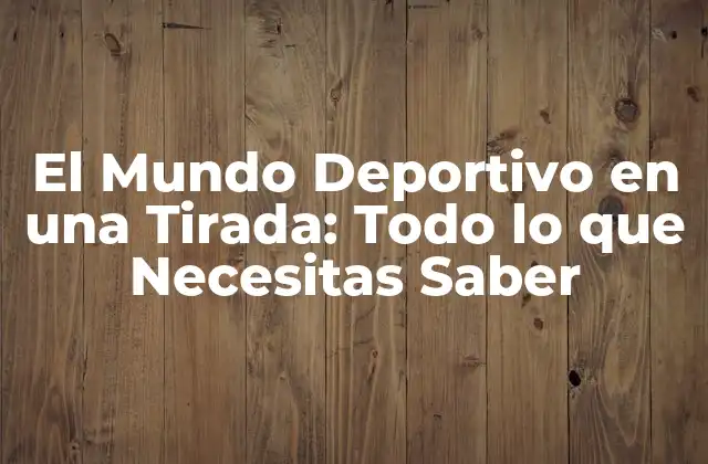 El Mundo Deportivo en una Tirada: Todo Lo que Necesitas Saber