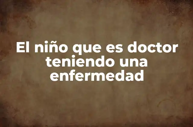 El Niño que es Doctor Teniendo una Enfermedad