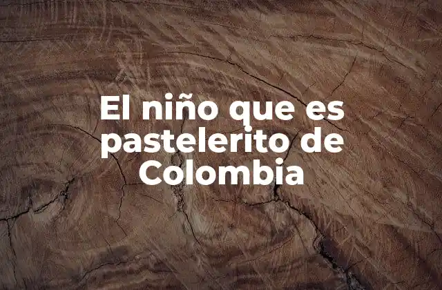 El Niño que es Pastelerito de Colombia