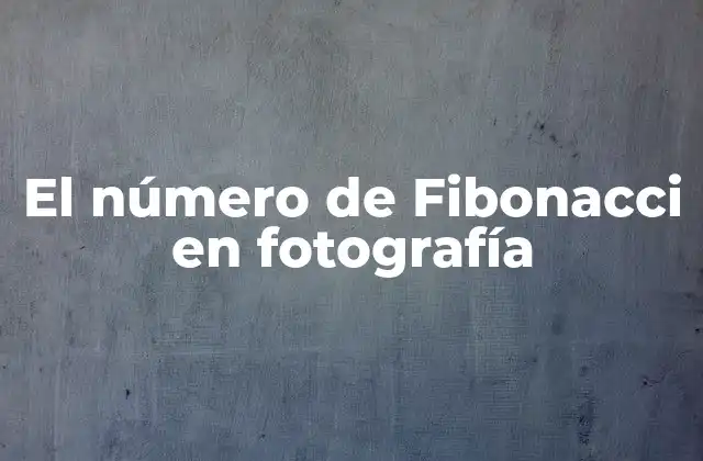 El Número de Fibonacci en Fotografía