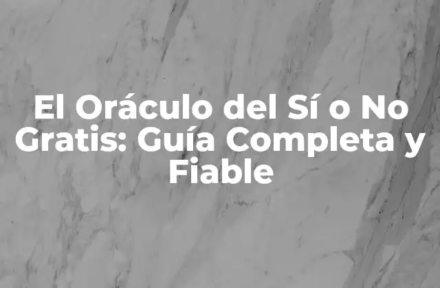 El Oráculo Del Sí o No Gratis: Guía Completa y Fiable