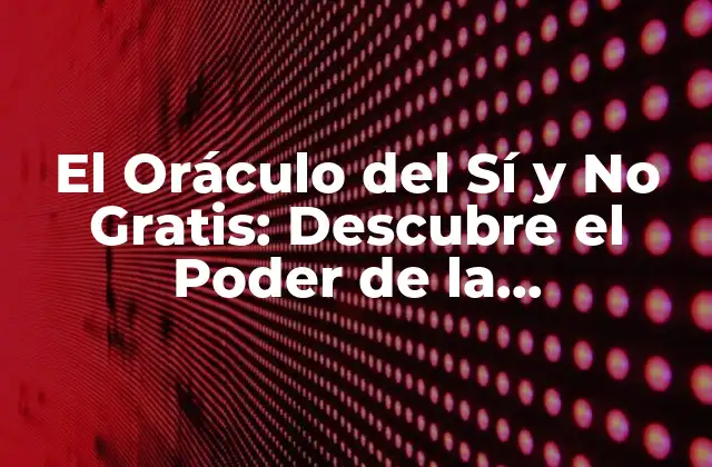 El Oráculo Del Sí y No Gratis: Descubre el Poder de la Adivinación
