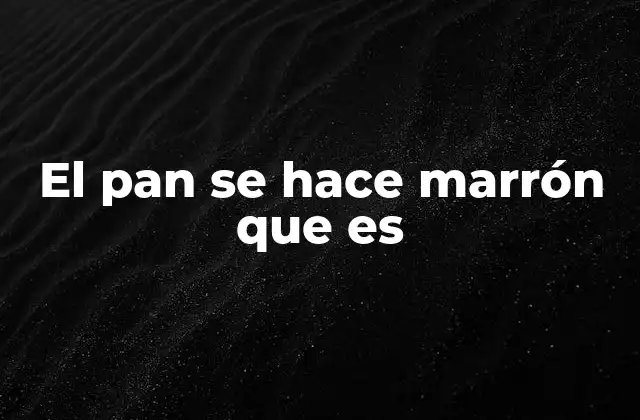 El Pan Se Hace Marrón que es