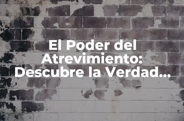 El Poder Del Atrevimiento: Descubre la Verdad sobre la Valiente Expresión de Tus Pensamientos
