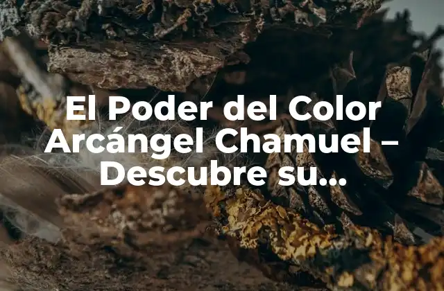 ¿Qué es el Color Arcángel Chamuel?