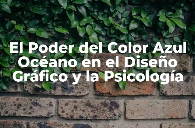 El Poder Del Color Azul Océano en el Diseño Gráfico y la Psicología