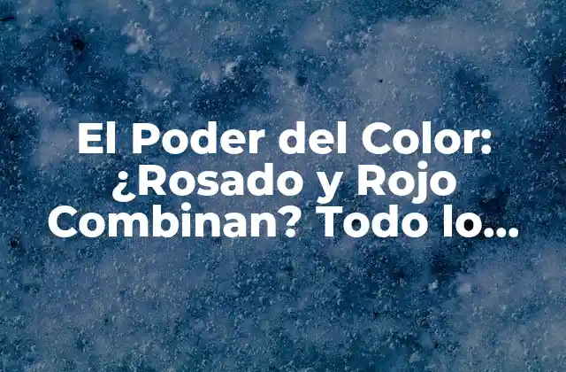 El Poder Del Color: ¿rosado y Rojo Combinan? Todo Lo que Necesitas Saber