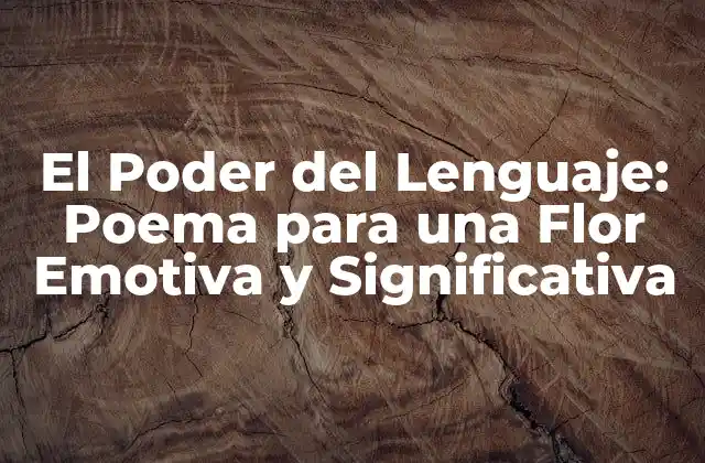 El Poder Del Lenguaje: Poema para una Flor Emotiva y Significativa
