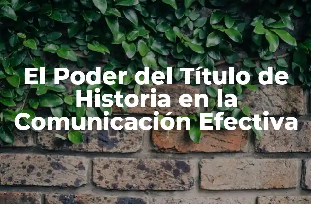 El Poder Del Título de Historia en la Comunicación Efectiva 2 ¿Qué es un Título de Historia?