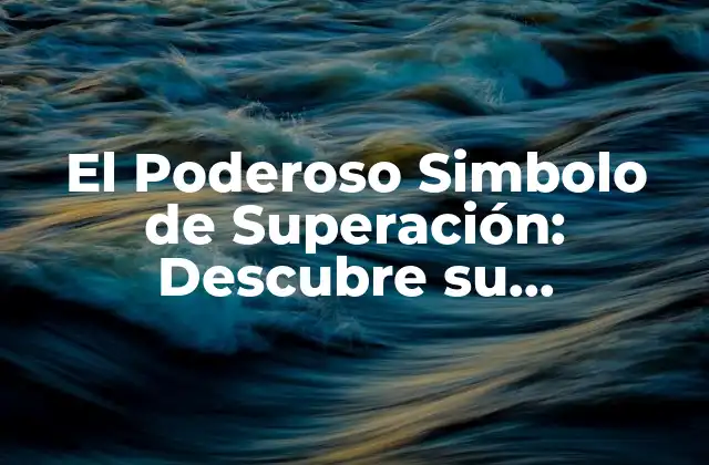 El Poderoso Simbolo de Superación: Descubre Su Significado y Aplicaciones