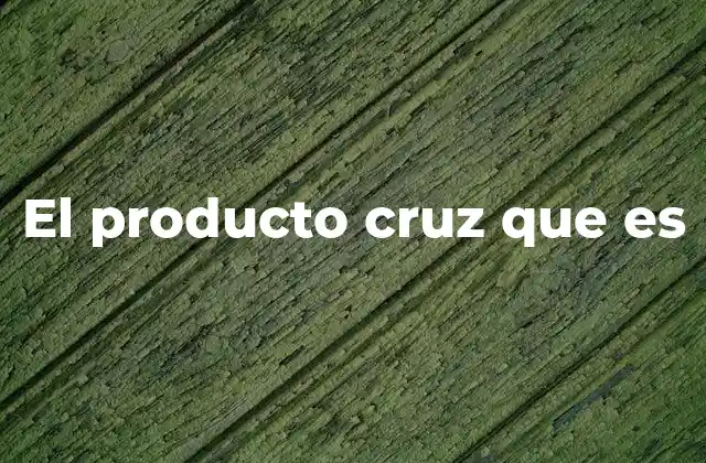 El Producto Cruz que es