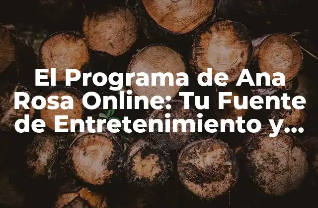 El Programa de Ana Rosa Online: Tu Fuente de Entretenimiento y Noticias