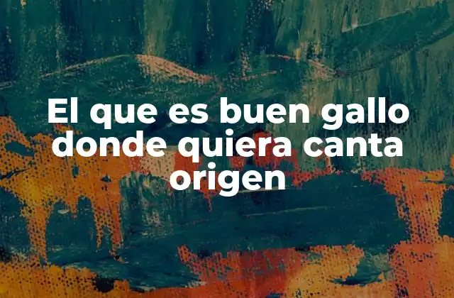 El que es Buen Gallo Donde Quiera Canta Origen