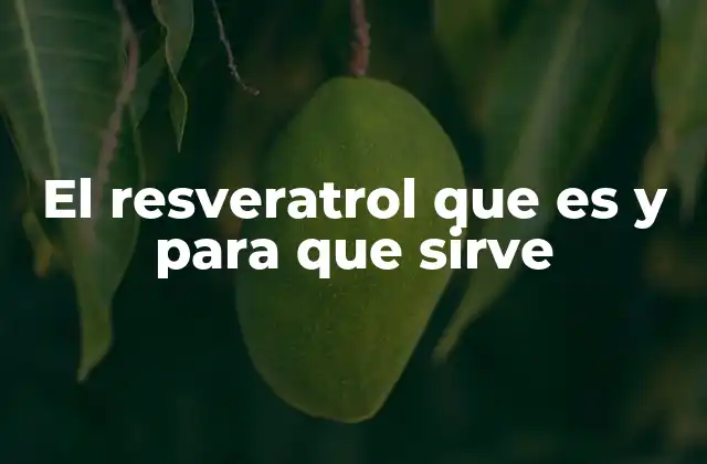 El Resveratrol que es y para que Sirve