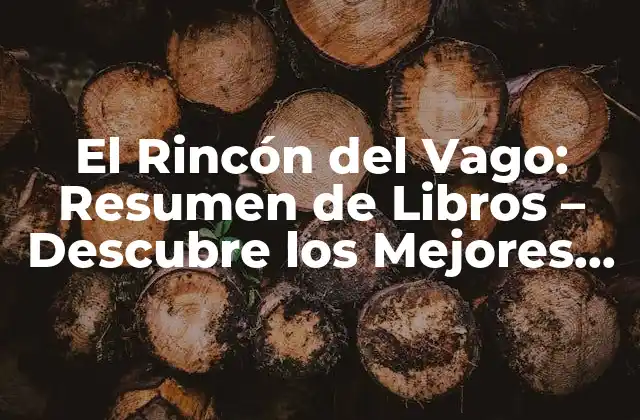 El Rincón Del Vago: Resumen de Libros – Descubre los Mejores Resúmenes de Libros en Línea