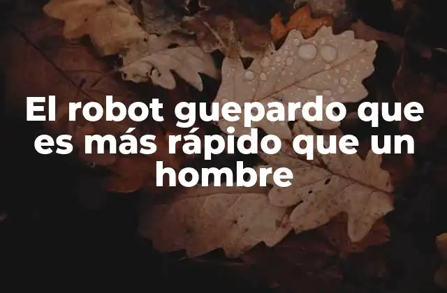 El Robot Guepardo que es Más Rápido que un Hombre
