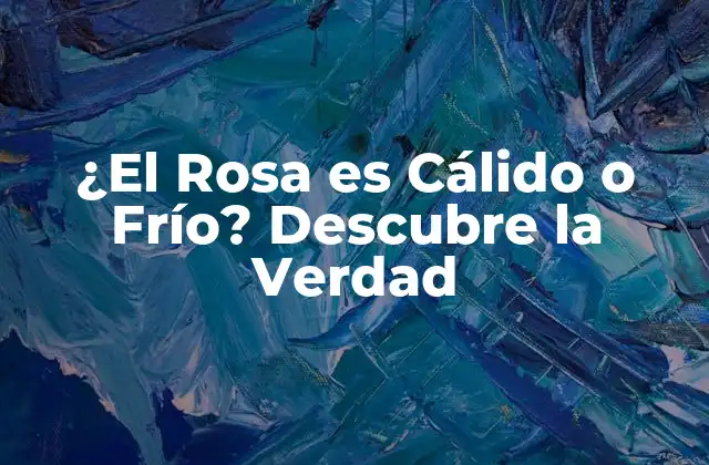 ¿el Rosa es Cálido o Frío? Descubre la Verdad