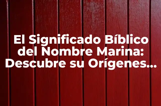 El Significado Bíblico Del Nombre Marina: Descubre Su Orígenes y Significado