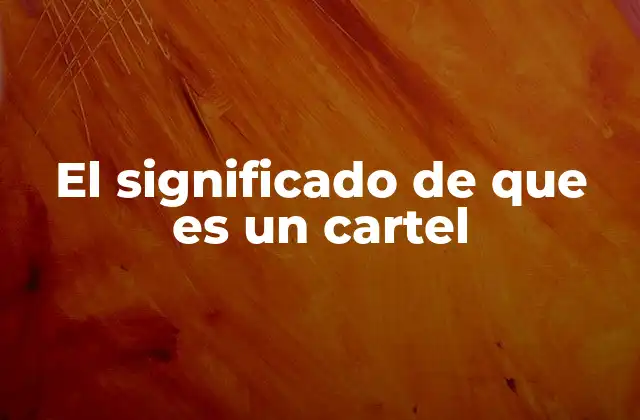 El Significado de que es un Cartel