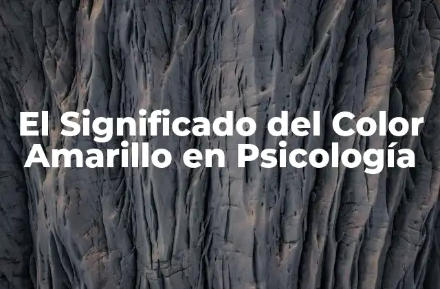 El Significado Del Color Amarillo en Psicología