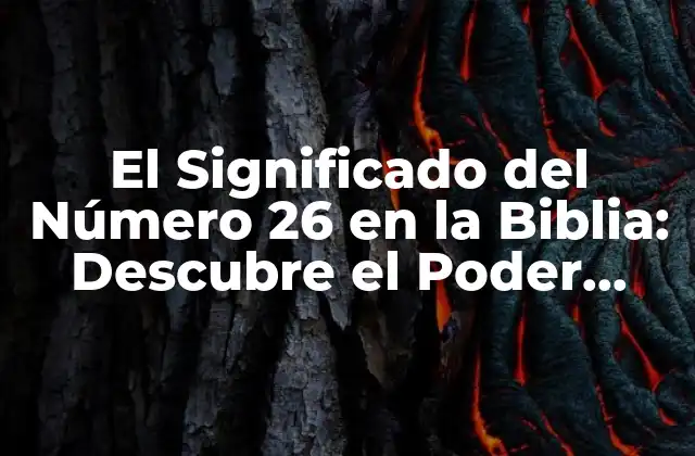 El Significado Del Número 26 en la Biblia: Descubre el Poder Numérico