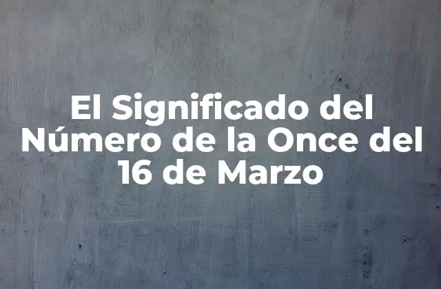 Orígenes del Número de la Once del 16 de Marzo