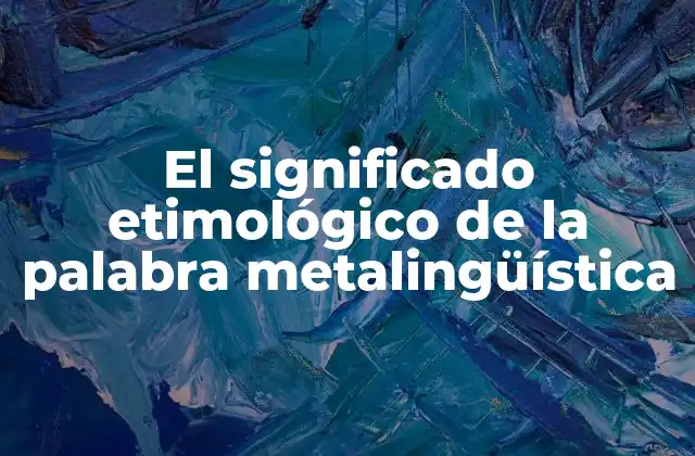 El Significado Etimológico de la Palabra Metalingüística