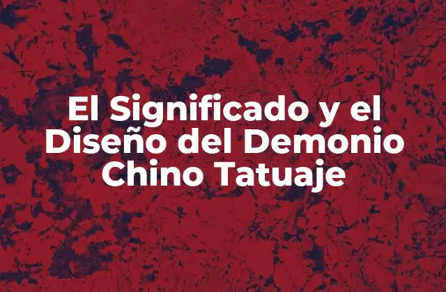 El Significado y el Diseño Del Demonio Chino Tatuaje