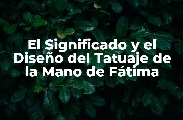 El Significado y el Diseño Del Tatuaje de la Mano de Fátima