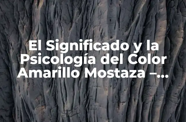 El Significado y la Psicología Del Color Amarillo Mostaza – Descubre Su Importancia