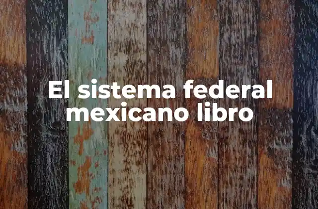 El Sistema Federal Mexicano Libro